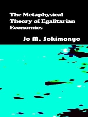 cover image of The Metaphysical Theory of Egalitarian Economics